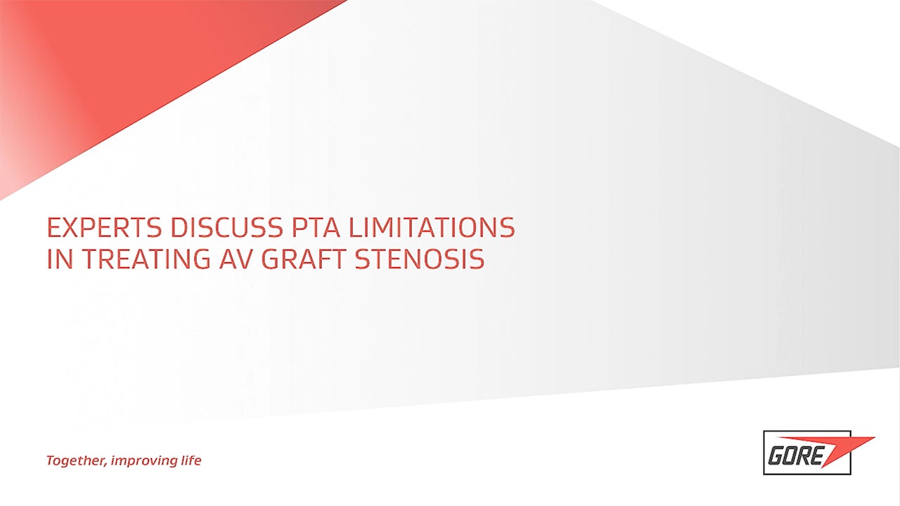 Thumbnail of Experts Discuss PTA Limitations in Treating AV Graft Stenosis